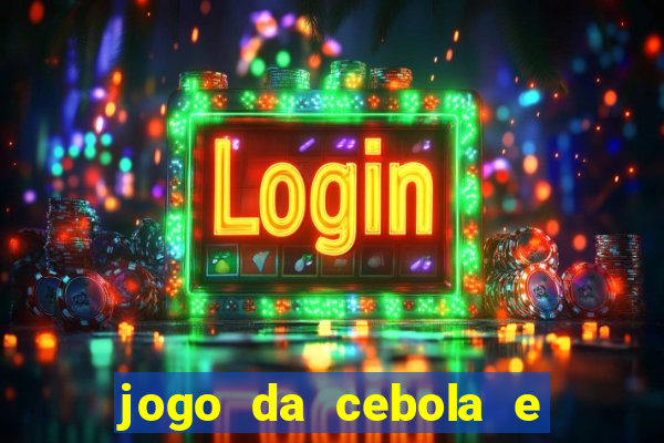 jogo da cebola e da berinjela